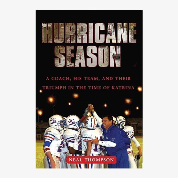 Hurricane Season: A Coach, His Team, and Their Triumph in the Time of Katrina