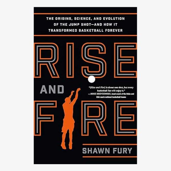 Rise and Fire: The Origins, Science, and Evolution of the Jump Shot